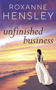 Title: Unfinished Business, Author: Roxanne Hensley