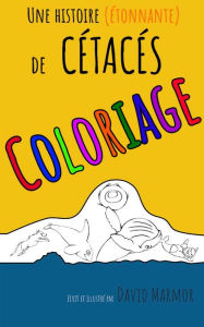 Title: Une histoire (etonnante) de Cetaces COLORIAGE, Author: David Marmor