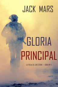 Title: Gloria Principal (La Forja de Luke Stone Libro n 4), Author: Jack Mars