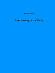Title: From the Log of the Velsa, Author: Arnold Bennett