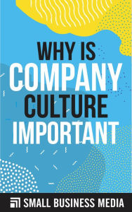 Title: Why Is Company Culture Important, Author: Small Business Media