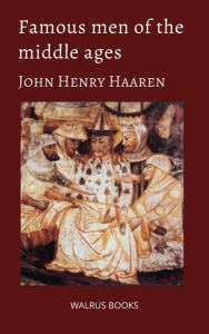 Title: Famous Men of the Middle Ages, Author: John Henry Haaren