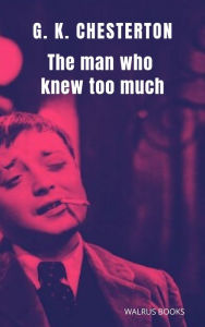 Title: The Man Who Knew Too Much, Author: G. K. Chesterton