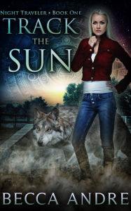 Title: Track the Sun: Night Traveler, Book One, Author: Becca Andre