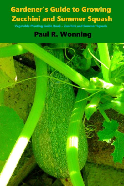 Gardener's Guide to Growing Zuchini and Summer Squash