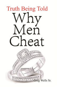 Title: Why Men Cheat, Author: Greg Wells Sr.