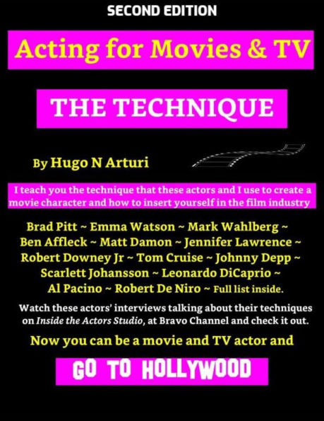 Acting for Movies and TV - The Technique - By Hugo N Arturi: Learn the technique of the best Hollywood actors, and all you need to do to become one of them