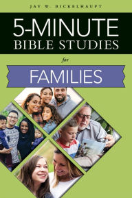 Title: 5-Minute Bible Studies For Families, Author: Jay Bickelhaupt