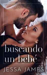 Title: Buscando un bebe, Author: Jessa James