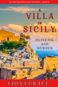 Title: A Villa in Sicily: Olive Oil and Murder (A Cats and Dogs Cozy MysteryBook 1), Author: Fiona Grace