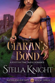 Title: Ciaran's Bond: A Scottish Time Travel Romance, Author: Stella Knight