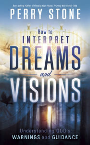 Title: How to Interpret Dreams and Visions, Author: Perry Stone