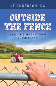Title: Outside the Fence, Author: JT Anderson