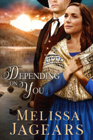 Title: Depending on You, Author: Melissa Jagears
