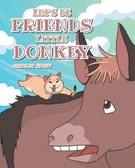 Title: Let's Be Friends Little Donkey, Author: Shirley Stuby