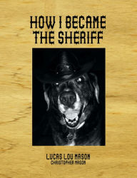 Title: How I Became the Sheriff, Author: Christopher Mason