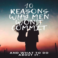 Title: 10 Reasons Why Men Wont Commit By Elibel Jean, Author: Elibel Jean