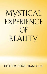 Title: MYSTICAL EXPERIENCE OF REALITY, Author: Keith Michael Hancock