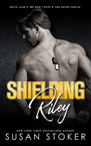 Title: Shielding Riley (An Army Military Romantic Suspense Novel), Author: Susan Stoker