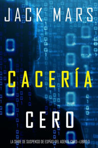 Title: Caceria Cero (La Serie de Suspenso de Espias del Agente CeroLibro #3), Author: Jack Mars