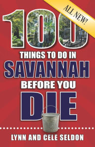 Title: 100 Things to Do in Savannah Before You Die, All New, Author: Cele Seldon