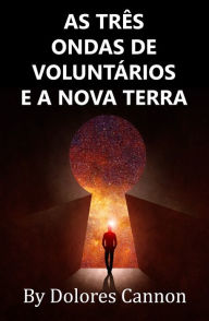 Title: As Três Ondas de Voluntários e a Nova Terra / The Three Waves of Volunteers and the New Earth, Author: Dolores Cannon