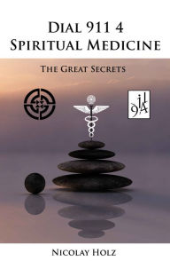 Title: Dial 911 4 Spiritual Medicine, Author: Nicolay Holz