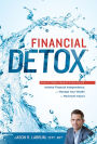 Financial Detoxï¿½: How To Steer Clear of Toxic Advice, Achieve Financial Independence, and Manage Your Wealth for Maximum Impact