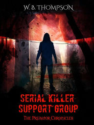 Title: Serial Killer Support Group - The Predator Chronicles, Author: Wesley Thompson