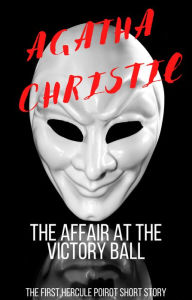 Title: The Affair at the Victory Ball (Hercule Poirot Short Story), Author: Agatha Christie