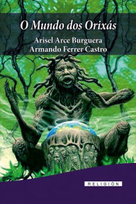 Title: O mundo dos Orixas, Author: Aricel Arce Bruguera