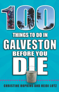 Title: 100 Things to Do in Galveston Before You Die, Author: Christine Hopkins