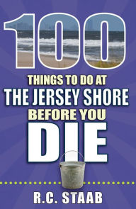 Title: 100 Things to Do at the Jersey Shore Before You Die, Author: R.C. Staab