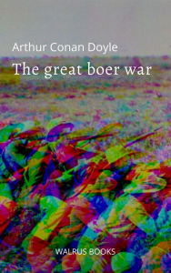 Title: The Great Boer War, Author: Arthur Conan Doyle