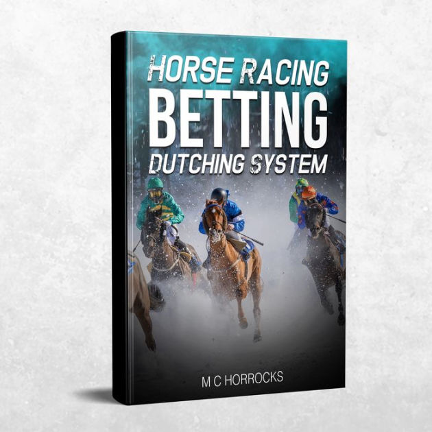 Horse Racing Betting Dutching System by Mark Horrocks eBook Barnes