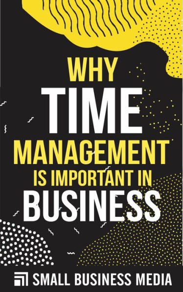 Why Time Management Is Important In Business