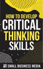 How To Develop Critical Thinking Skills