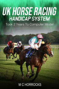 Title: UK Horse Racing Handicap System: Took 2 Years To Computer Model, Author: Mark Horrocks
