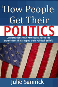 Title: How People Get Their Politics, Author: Julie Samrick