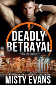 Title: Deadly Betrayal SCVC Taskforce Romantic Suspense Series, Book 12, Author: Misty Evans
