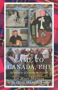 Title: Came To Canada, Eh?, Author: Ian Moore-Morrans