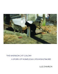 Title: The Madison Cat Colony: A Story of Homeless Cats in Baltimore, Author: Luz Damron