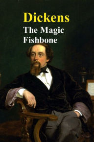 Title: The Magic Fishbone, Author: Charles Dickens