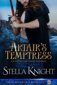 Title: Artair's Temptress: A Scottish Time Travel Romance, Author: Stella Knight