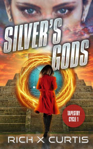 Title: Silver's Gods: Tapestry Cycle Book 1, Author: Rich X Curtis