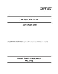 Title: Army Techniques Publication ATP 6-02.2 Signal Platoon December 2020, Author: United States Government Us Army