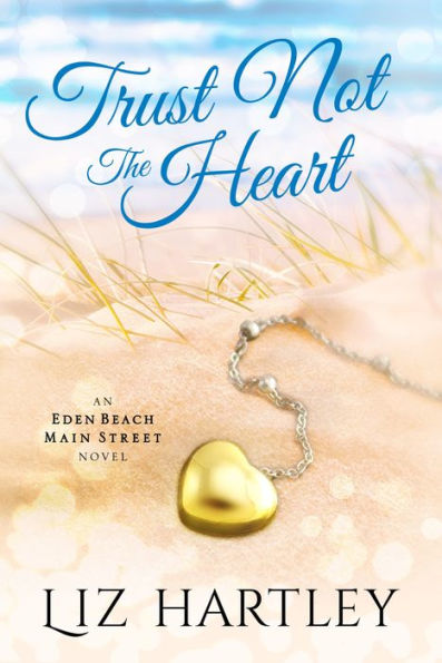 Trust Not the Heart: An Eden Beach Main Street Novel