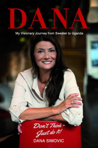 Title: My Visionary Journey from Sweden to Uganda, Author: Dana Simovic