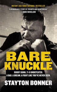 Title: Bare Knuckle: Bobby Gunn, 730 Undefeated. A Dad. A Dream. A Fight like You've Never Seen., Author: Stayton Bonner