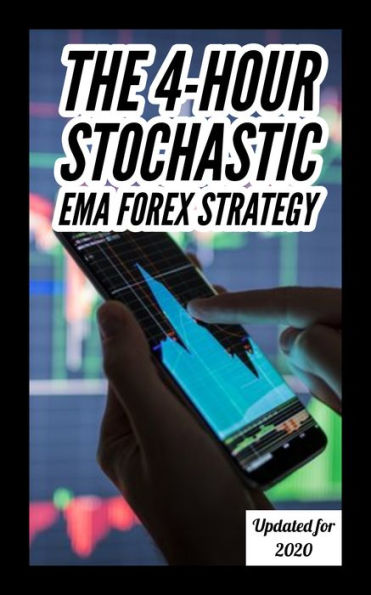 The 4-Hour Stochastic EMA Forex Strategy - Updated for 2020